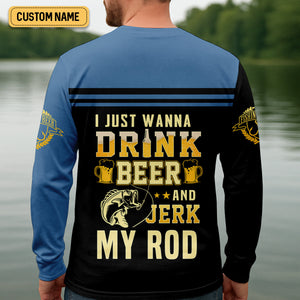 I Just Wanna Drink Beer And Jerk My Rod SPF Shirts, Fishing Shirts For Men, Funny Fisherman Gift