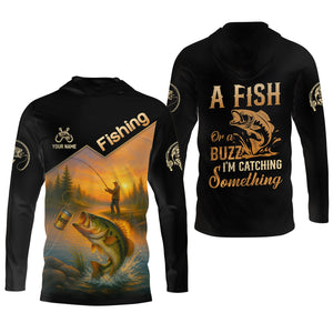 A Fish Or A Buzz I'm Catching Something, Funny Fishing Shirt, SPF Shirt For Men, Gift For Fisherman