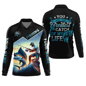 Fishing Shirts, You Are The Greatest Catch Of My Life, SPF Long Sleeve Shirts, Fishing Shirts For Men