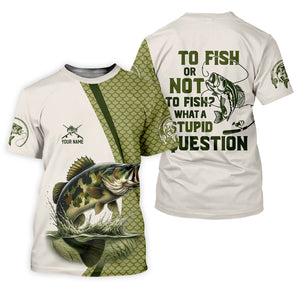 To Fish Or Not To Fish What A Stupid Question Camo Fishing Shirt, Funny Fishing Shirt, Fishing Shirts For Men