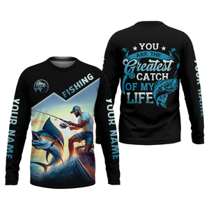 Fishing Shirts, You Are The Greatest Catch Of My Life, SPF Long Sleeve Shirts, Fishing Shirts For Men