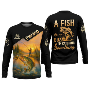 A Fish Or A Buzz I'm Catching Something, Funny Fishing Shirt, SPF Shirt For Men, Gift For Fisherman