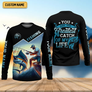 Fishing Shirts, You Are The Greatest Catch Of My Life, SPF Long Sleeve Shirts, Fishing Shirts For Men