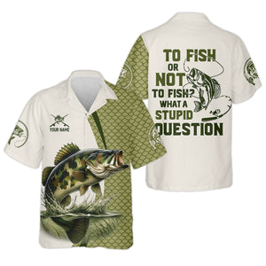 To Fish Or Not To Fish What A Stupid Question Camo Fishing Shirt, Funny Fishing Shirt, Fishing Shirts For Men