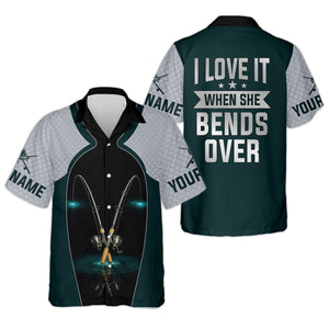 I Love It When She Bends Over Fishing Shirt, SPF Shirt For Men, Funny Fishing Shirt