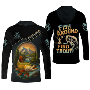 Fish Around Find Trout Fishing Graphic Tees, Hooded Sun Shirt, Personalized Fishing Gifts, UV Shirts For Men