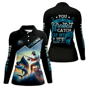 Fishing Shirts, You Are The Greatest Catch Of My Life, SPF Long Sleeve Shirts Womens, Female Fishing Shirts